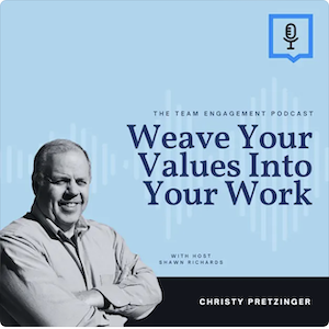 The Team Engagement Podcast Weave Your Values Into Your Work